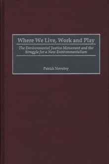 Where We Live, Work and Play : The Environmental Justice Movement and the Struggle for a New Environmentalism