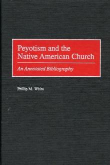 Peyotism and the Native American Church : An Annotated Bibliography