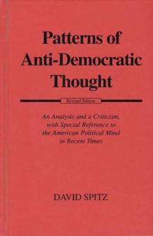 Patterns of Anti-Democratic Thought : An Analysis and a Criticism, with Special Reference to the American Political Mind in Recent Times