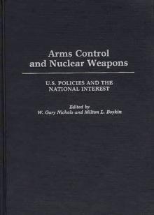 Arms Control and Nuclear Weapons : U.S. Policies and the National Interest