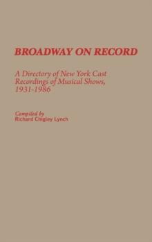 Broadway on Record : A Directory of New York Cast Recordings of Musical Shows, 1931-1986