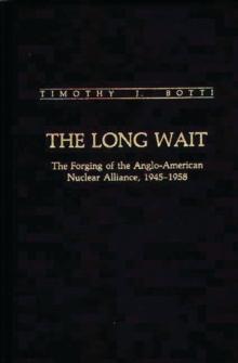 The Long Wait : The Forging of the Anglo-American Nuclear Alliance, 1945-1958