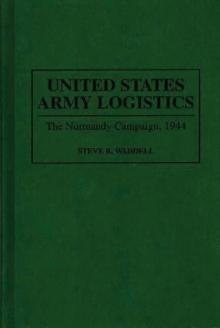 United States Army Logistics : The Normandy Campaign, 1944