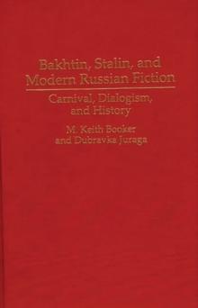 Bakhtin, Stalin, and Modern Russian Fiction : Carnival, Dialogism, and History