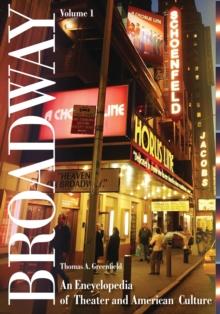 Broadway : An Encyclopedia of Theater and American Culture [2 volumes]