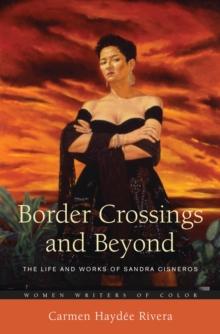 Border Crossings and Beyond : The Life and Works of Sandra Cisneros