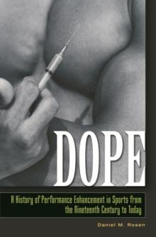 Dope : A History of Performance Enhancement in Sports from the Nineteenth Century to Today