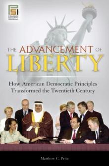 The Advancement of Liberty : How American Democratic Principles Transformed the Twentieth Century