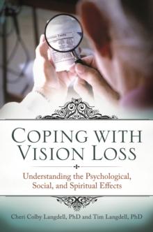 Coping with Vision Loss : Understanding the Psychological, Social, and Spiritual Effects