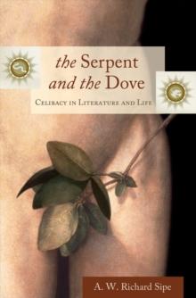 The Serpent and the Dove : Celibacy in Literature and Life