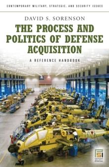 The Process and Politics of Defense Acquisition : A Reference Handbook