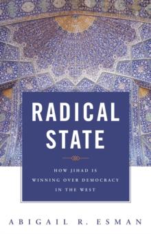 Radical State : How Jihad Is Winning Over Democracy in the West