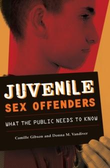 Juvenile Sex Offenders : What the Public Needs to Know