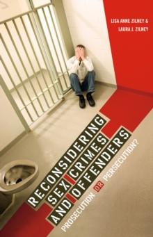 Reconsidering Sex Crimes and Offenders : Prosecution or Persecution?