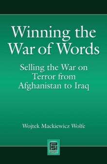 Winning the War of Words : Selling the War on Terror from Afghanistan to Iraq