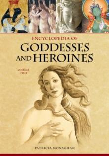 Encyclopedia of Goddesses and Heroines : [2 volumes]