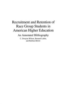 Recruitment and Retention of Race Group Students in American Higher Education : An Annotated Bibliography