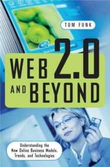 Web 2.0 and Beyond : Understanding the New Online Business Models, Trends, and Technologies