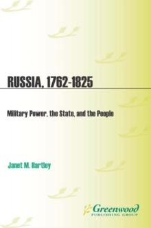 Russia, 1762-1825 : Military Power, the State, and the People