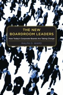 The New Boardroom Leaders : How Today's Corporate Boards Are Taking Charge