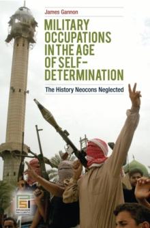 Military Occupations in the Age of Self-Determination : The History Neocons Neglected