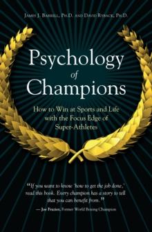 Psychology of Champions : How to Win at Sports and Life with the Focus Edge of Super-Athletes