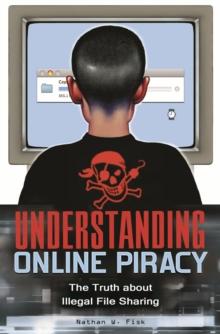 Understanding Online Piracy : The Truth about Illegal File Sharing