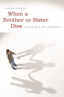 When a Brother or Sister Dies : Looking Back, Moving Forward