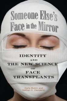 Someone Else's Face in the Mirror : Identity and the New Science of Face Transplants