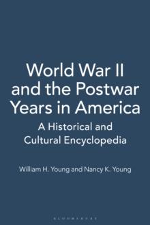 World War II and the Postwar Years in America : A Historical and Cultural Encyclopedia [2 volumes]