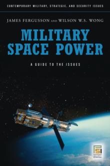 Military Space Power : A Guide to the Issues