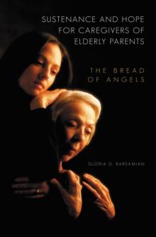 Sustenance and Hope for Caregivers of Elderly Parents : The Bread of Angels