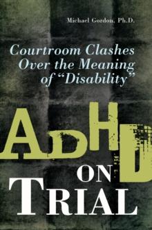 ADHD on Trial : Courtroom Clashes over the Meaning of Disability