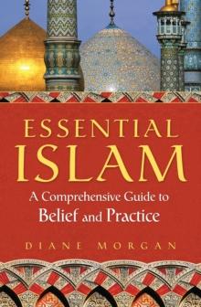 Essential Islam : A Comprehensive Guide to Belief and Practice