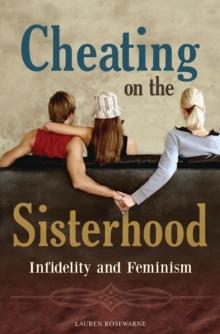 Cheating on the Sisterhood : Infidelity and Feminism