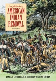 Encyclopedia of American Indian Removal : [2 volumes]