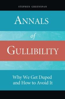 Annals of Gullibility : Why We Get Duped and How to Avoid It