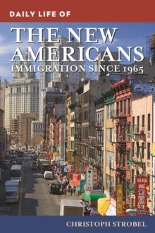 Daily Life of the New Americans : Immigration since 1965