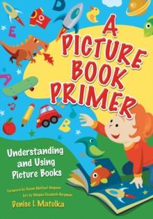 A Picture Book Primer : Understanding and Using Picture Books