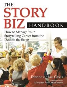 The Story Biz Handbook : How to Manage Your Storytelling Career from the Desk to the Stage