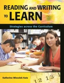 Reading and Writing to Learn : Strategies across the Curriculum