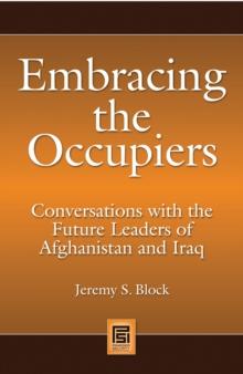 Embracing the Occupiers : Conversations with the Future Leaders of Afghanistan and Iraq