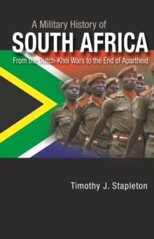 A Military History of South Africa : From the Dutch-Khoi Wars to the End of Apartheid