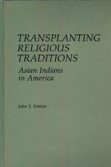 Transplanting Religious Traditions : Asian Indians in America