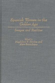 Spanish Women in the Golden Age : Images and Realities