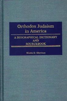 Orthodox Judaism in America : A Biographical Dictionary and Sourcebook