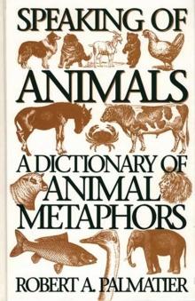 Speaking of Animals : A Dictionary of Animal Metaphors