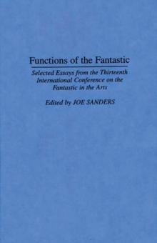 Functions of the Fantastic : Selected Essays from the Thirteenth International Conference on the Fantastic in the Arts