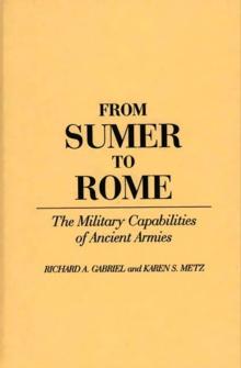 From Sumer to Rome : The Military Capabilities of Ancient Armies