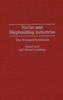 Navies and Shipbuilding Industries : The Strained Symbiosis